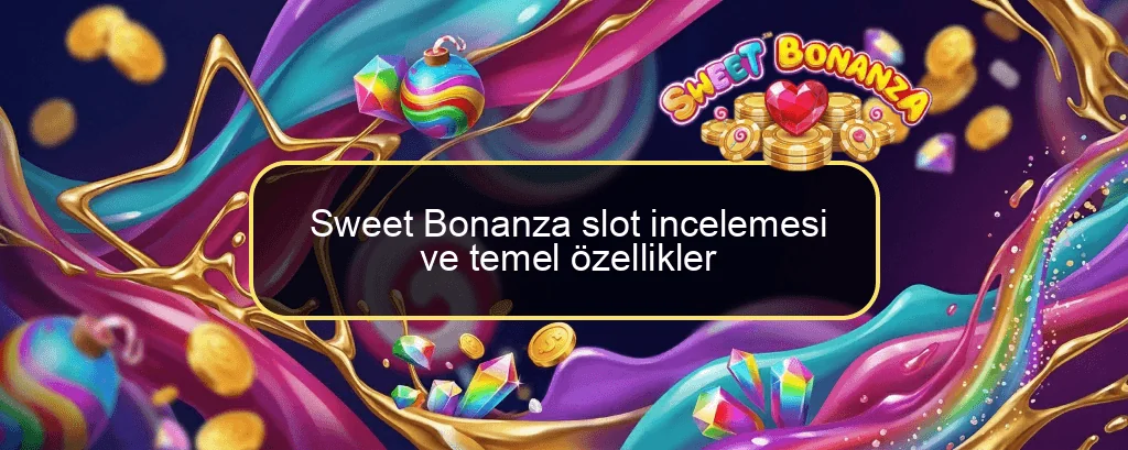 Sweet Bonanza slot incelemesi ve temel özellikler Sweet Bonanza slot incelemesi ve temel özellikler